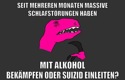 SEIT MEHREREN MONATEN MASSIVE SCHLAFSTÖRUNGEN HABEN MIT ALKOHOL BEKÄMPFEN ODER SUIZID EINLEITEN?