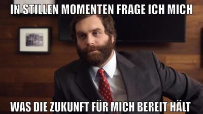 In stillen Momenten frage ich mich was die Zukunft für mich bereit hält