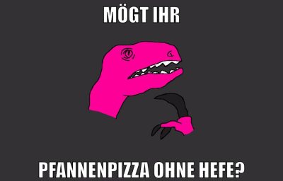 MÖGT IHR PFANNENPIZZA OHNE HEFE?