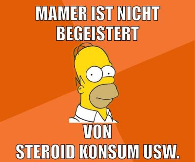 mamer ist nicht begeistert von steroid konsum usw.