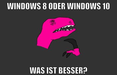 windows 8 oder windows 10 was ist besser?