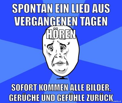 Spontan ein Lied aus vergangenen Tagen hören Sofort kommen alle Bilder, Gerüche und Gefühle zurück