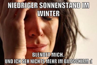 niedriger sonnenstand im winter blendet mich.. und ich seh nichts mehr im bildschirm :(