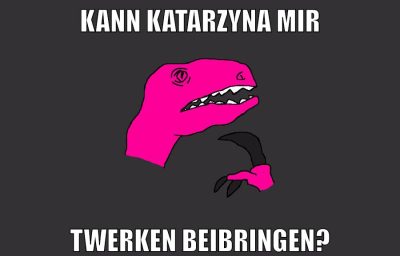 kann katarzyna mir twerken beibringen?
