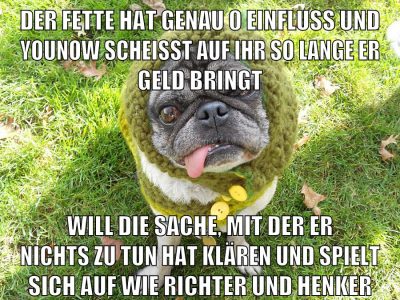 der fette hat genau 0 einfluss und younow scheisst auf ihr so lange er geld bringt will die sache, mit der er nichts zu tun hat klären und spielt sich auf wie richter und henker