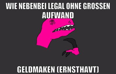 wie nebenbei legal ohne großen aufwand geldmaken (ernsthavt)