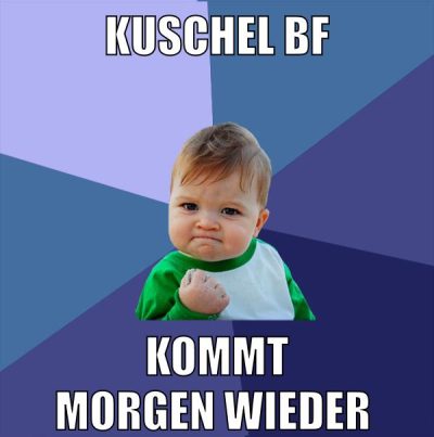 kuschel bf kommt morgen wieder