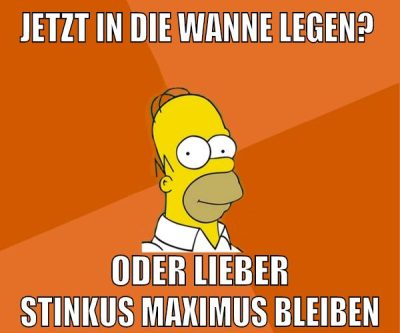 jetzt in die wanne legen? oder lieber stinkus maximus bleiben