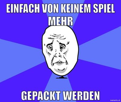 einfach von keinem spiel mehr gepackt werden