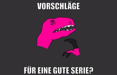 Vorschläge für eine gute serie?