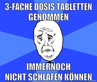 3-fache Dosis Tabletten genommen Immernoch nicht schlafen können