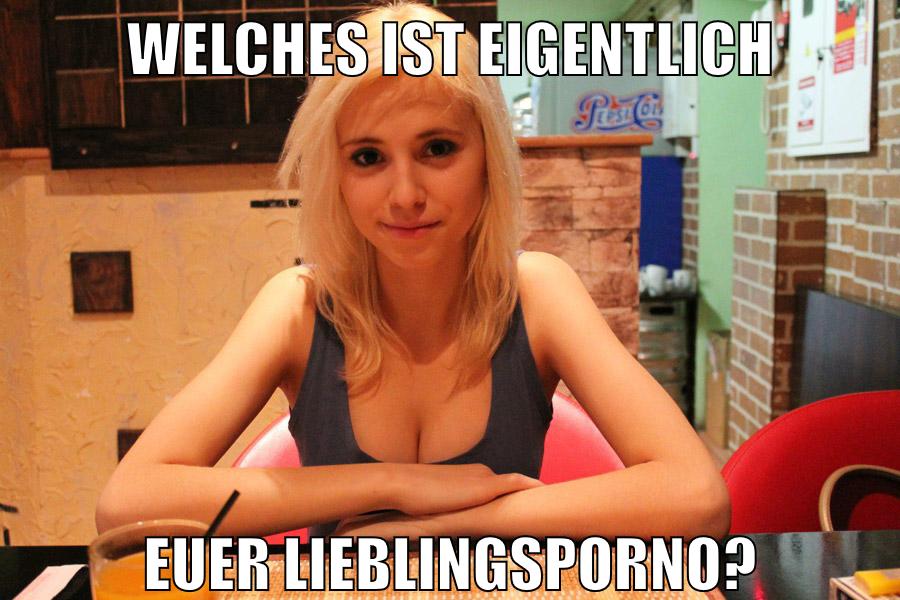 Welches ist eigentlich euer lieblingsporno?
