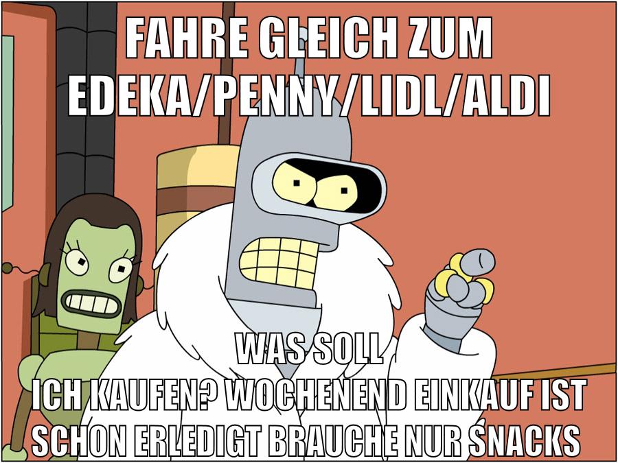fahre gleich zum edeka/penny/lidl/aldi was soll ich kaufen? wochenend einkauf ist schon erledigt brauche nur snacks