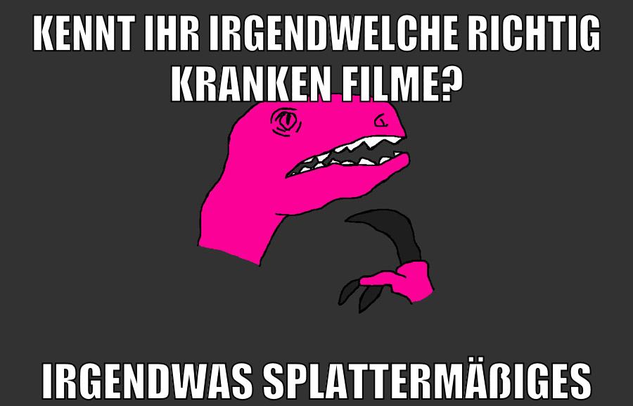 kennt ihr irgendwelche richtig kranken filme? irgendwas splattermäßiges