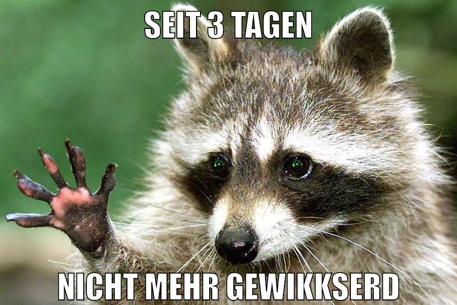 seit 3 tagen nicht mehr gewikkserd