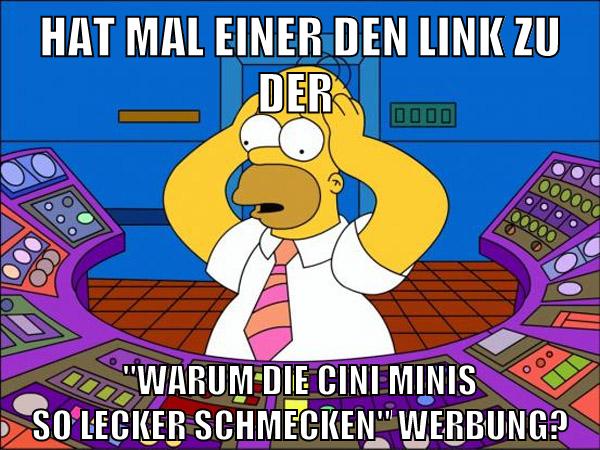 hat mal einer den link zu der "warum die cini minis so lecker schmecken" werbung?
