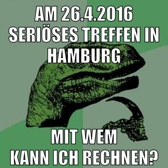 am 26.4.2016 seriöses treffen in hamburg mit wem kann ich rechnen?