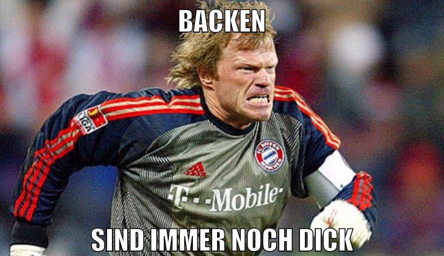 backen sind immer noch dick