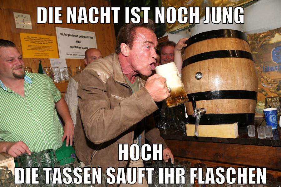 Die Nacht ist noch jung hoch die tassen sauft ihr flaschen