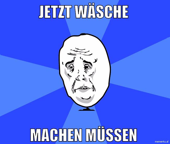 Jetzt wäsche machen müssen