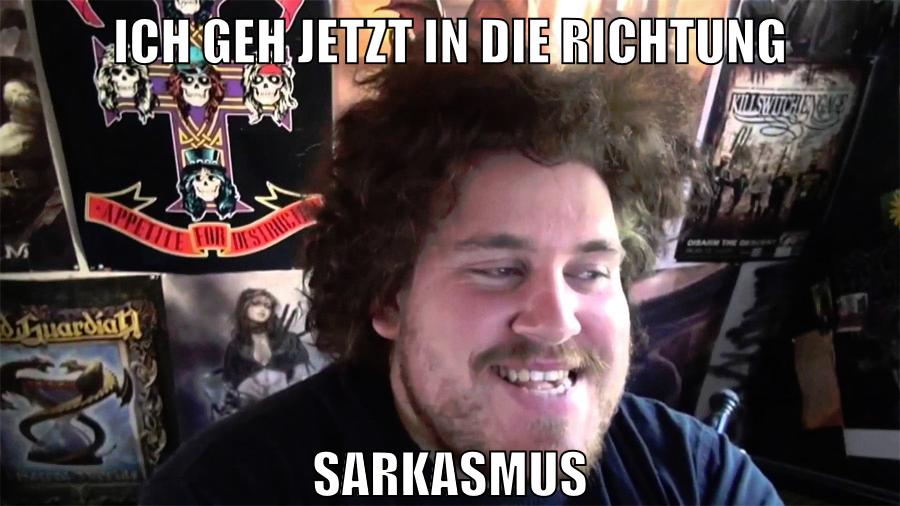 ich geh jetzt in die richtung sarkasmus