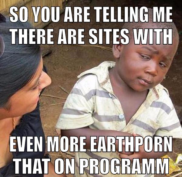 so you are telling me there are sites with even more earthporn that on pr0gramm
