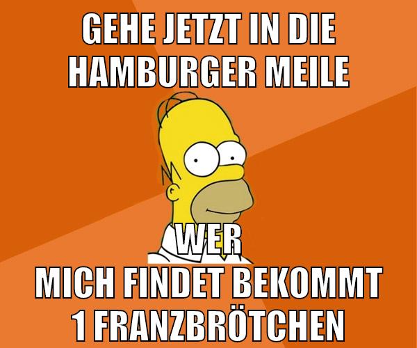 gehe jetzt in die hamburger meile wer mich findet bekommt 1 franzbrötchen