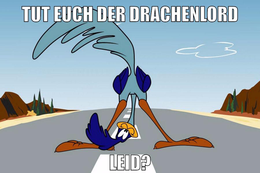 TUT EUCH DER DRACHENLORD LEID?