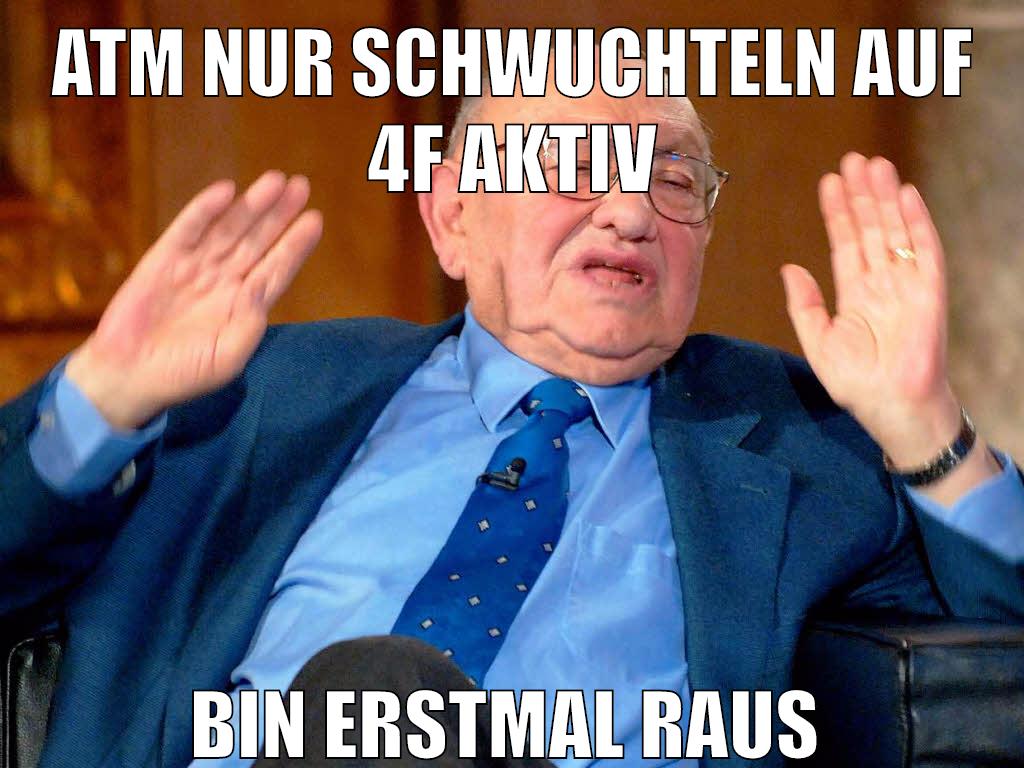atm nur schwuchteln auf 4f aktiv bin erstmal raus