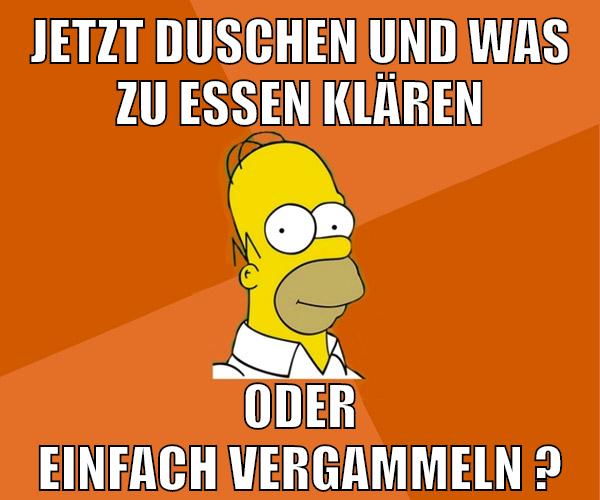 jetzt duschen und was zu essen klären oder einfach vergammeln ?