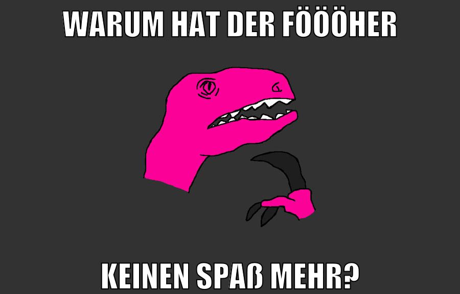 warum hat der föööher keinen spaß mehr?