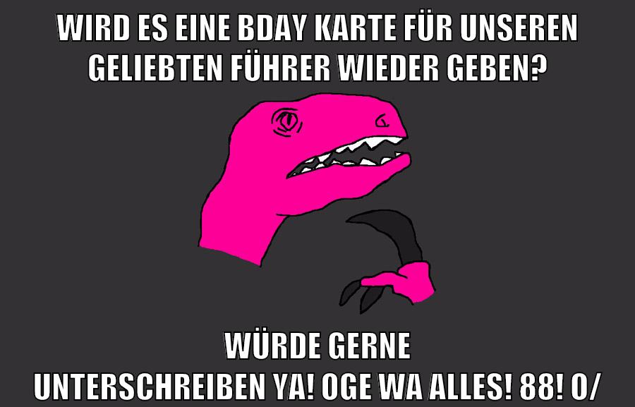wird es eine bday karte für unseren geliebten führer wieder geben? würde gerne unterschreiben ya! oge wa alles! 88! o/