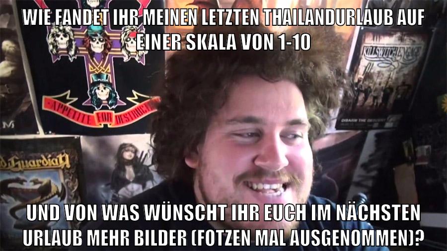 wie fandet ihr meinen letzten thailandurlaub auf einer skala von 1-10 und von was wünscht ihr euch im nächsten urlaub mehr bilder (fotzen mal ausgenommen)?