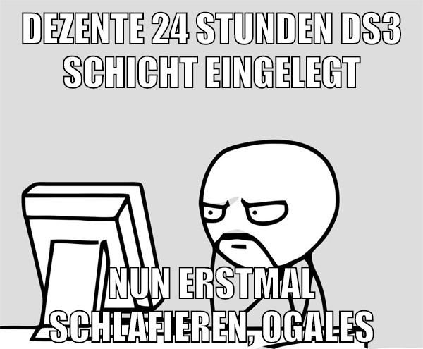 dezente 24 stunden ds3 schicht eingelegt nun erstmal schlafieren, ogales
