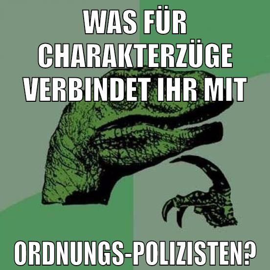 WAS FÜR CHARAKTERZÜGE VERBINDET IHR MIT ORDNUNGS-POLIZISTEN?