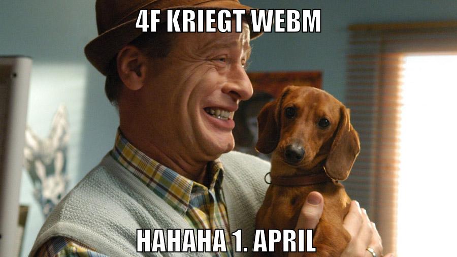 4f kriegt webm hahaha 1. april