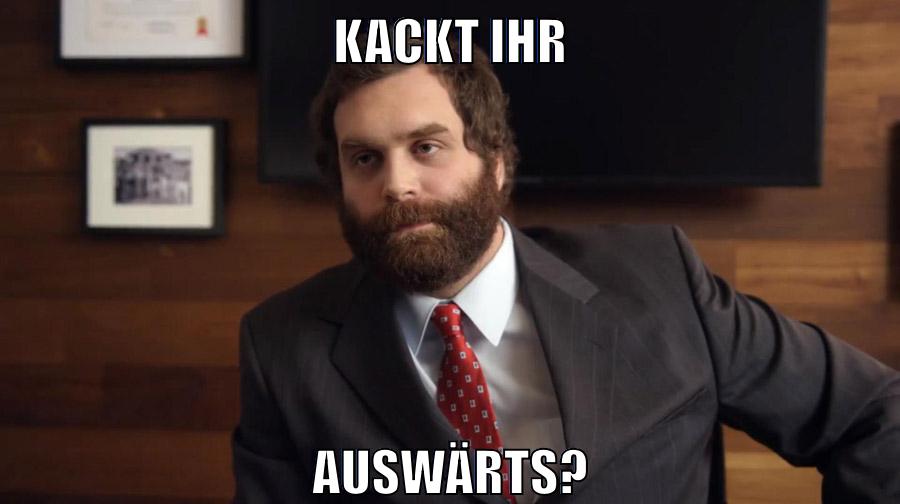 KACKT IHR AUSWÄRTS?