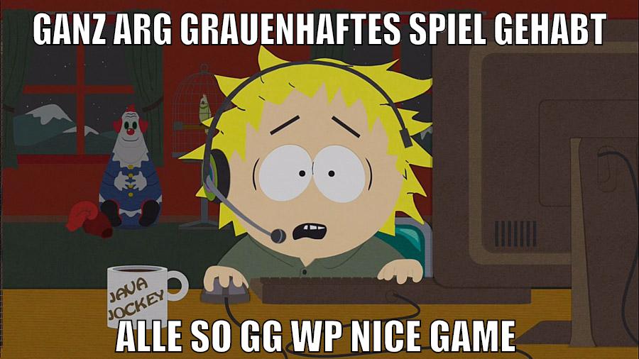 ganz arg grauenhaftes spiel gehabt alle so gg wp nice game