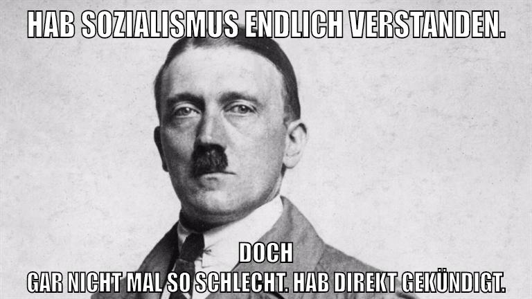 Hab Sozialismus endlich verstanden. Doch gar nicht mal so schlecht. Hab direkt gekündigt.