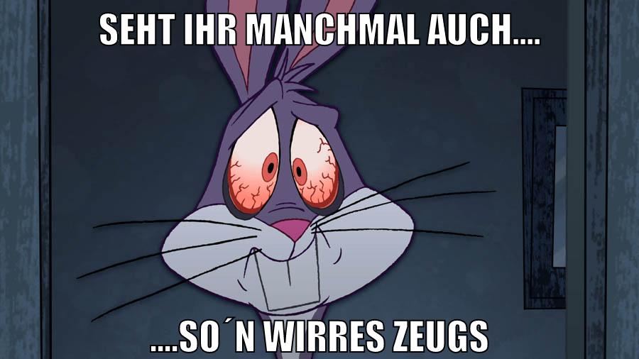 seht ihr manchmal auch.... ....so´n wirres zeugs