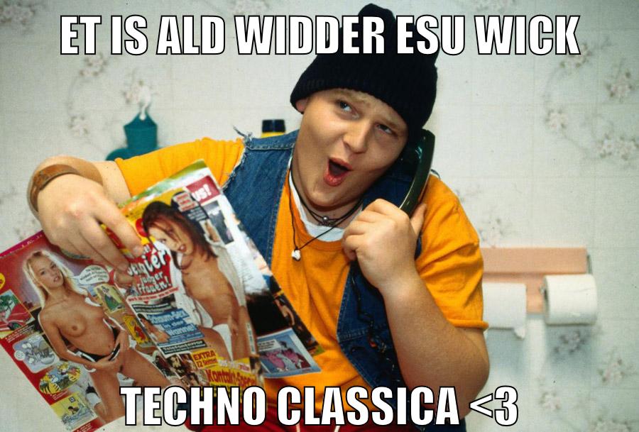 Et is ald widder esu wick Techno classica <3