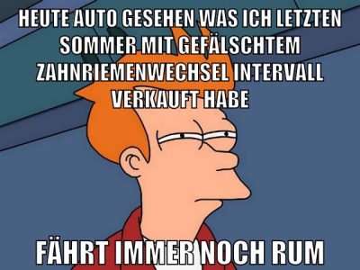 heute auto gesehen was ich letzten sommer mit gefälschtem zahnriemenwechselintervall verkauft habe fährt immer noch rum