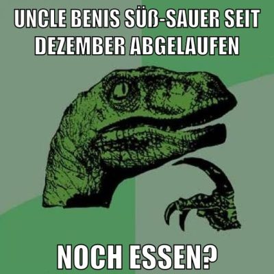 uncle benis süß-sauer seit dezember abgelaufen noch essen?