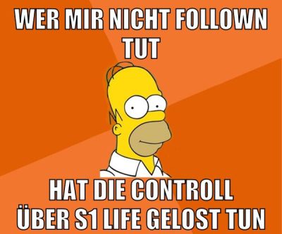 wer mir nicht follown tut hat die controll über s1 life gelost tun