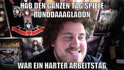 hab den ganzen tag spiele runddaaagladdn war ein harter arbeitstag