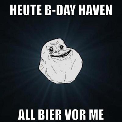 Heute B-Day Haven all bier vor me