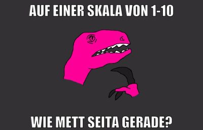 auf einer skala von 1-10 wie mett seita gerade?