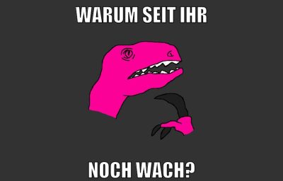 warum seit ihr noch wach?