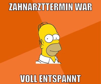 zahnarzttermin war voll entspannt