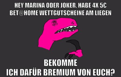 hey marina oder joker, habe 4x 5€ bet@home wettgutscheine am liegen bekomme ich dafür bremium von euch?